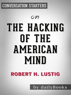 The Hacking of the American Mind by Robert H. Lustig The Hacking of the American Mind by Robert H. Lustig